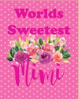 Worlds Sweetest Mimi: 8x10 Notebook, 100 Lined Pages. Fun Personalized Gift for Grandmothers, Grandma Mimi Gift. 170793374X Book Cover