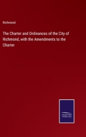The Charter and Ordinances of the City of Richmond, with the Amendments to the Charter 3752565330 Book Cover