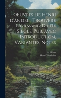 OEuvres de Henri d'Andeli, trouvère normand du 13e siècle, pub. avec introduction, variantes, notes 1021418048 Book Cover