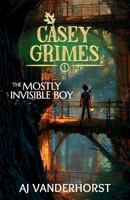 The Mostly Invisible Boy: A Middle Grade Fantasy Action Adventure (Casey Grimes Book 1) 1959502263 Book Cover