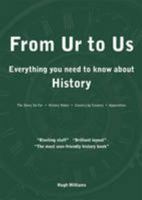 From Ur to Us: Everything you need to know about History 0955418852 Book Cover
