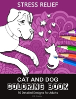 Stress Relief Cat And Dog Coloring Book: 50 Detailed Designs for Adults, The Purrfect Pet Gifts For Dog and Cat Lovers and Their Owners B08W7DPW4H Book Cover