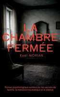 La Chambre fermée : Une chambre interdite. Un passé effacé. Une vérité qui insiste.: Un roman psychologique sur les secrets de famille et la mémoire effacée (French Edition) B0GX9X8RY4 Book Cover