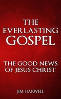The Everlasting Gospel: The Good News of Jesus Christ B08XSCXBF1 Book Cover