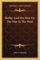 Shelby and His Men: or the War in the West 1275656994 Book Cover