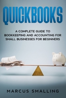 Quickbooks: A Complete Guide to Bookkeeping and Accounting for Small Businesses for Beginners 1674903634 Book Cover