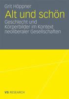 Alt Und Schon: Geschlecht Und Korperbilder Im Kontext Neoliberaler Gesellschaften 3531179055 Book Cover
