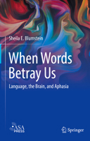 When Words Betray Us: Language, the Brain, and Aphasia 3030958477 Book Cover