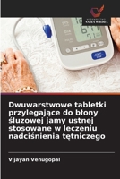 Dwuwarstwowe tabletki przylegające do blony śluzowej jamy ustnej stosowane w leczeniu nadciśnienia tętniczego 6630279131 Book Cover