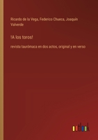 !A los toros!: revista taurómaca en dos actos, original y en verso (Spanish Edition) 3368053086 Book Cover