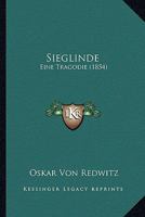 Sieglinde: Eine Tragodie (1854) 1120707072 Book Cover
