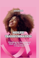 MIDLIFE TRANSFORMATION: Handling the Menopausal Shift with Empathy and Compassion B0CNLJFGFR Book Cover