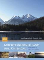 Berchtesgadener Land Und Chiemgau: Eine Geschichte Von Bergen, Talern Und Seen 3827427576 Book Cover