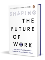 Shaping the Future of Work: Build Flexible Work Options and Unleash the Human Capital of Bharat 0143469037 Book Cover