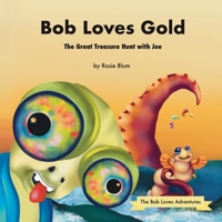 Bob Loves Gold: The Great Treasure Hunt with Joe (The Bob Loves Adventures) B0GVBKW184 Book Cover