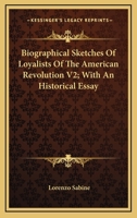 Biographical Sketches of Loyalists of the American Revolution V2; With an Historical Essay 1428640886 Book Cover