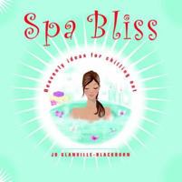 Spa Bliss: Heavenly Ideas for Chilling Out 1844835227 Book Cover
