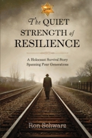 THE QUIET STRENGTH OF RESILIENCE: A Holocaust Survival Story Spanning Four Generations B0DW6CDXD9 Book Cover