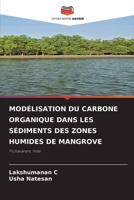 MODÉLISATION DU CARBONE ORGANIQUE DANS LES SÉDIMENTS DES ZONES HUMIDES DE MANGROVE: Pichavaram, Inde 6204165348 Book Cover