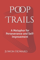 Poop Trails: A Metaphor for Perseverance and Self-Improvement B0C2RJT8XW Book Cover