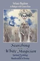 Searching for the White Magician: Spiritual Psychology and the Manifestation of Destiny 0997603860 Book Cover