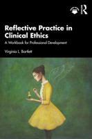 Reflective Practice in Clinical Ethics: A Workbook for Professional Development 1041370989 Book Cover