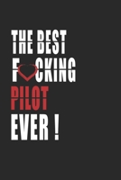 Best Fucking pilot Ever ! Notebook: Adult Humor pilot Appreciation Gift. Journal and Organizer for the best pilot, Blank Lined Notebook 6x9 inch, 110 pages 1661294340 Book Cover