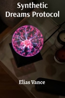 Synthetic Dreams Protocol: Studies in Artificial Consciousness Architecture B0DSQ6VLHP Book Cover
