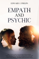 EMPATH AND PSYCHIC: The Ultimate Guide to Expand Mind Power and Body Language, Analyzing and Understanding People Connecting with them Developing Advance Techniques of Telepathy B096TL87DD Book Cover