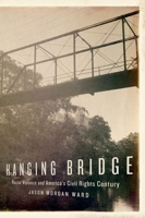 Hanging Bridge: Racial Violence and America's Civil Rights Century 0199376565 Book Cover