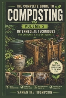 The Complete Guide to Composting Volume 2: Intermediate Techniques For Gardeners & Eco-Enthusiasts B0H56KZCK4 Book Cover