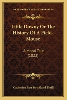Little Downy Or The History Of A Field-Mouse: A Moral Tale (1822) 1514656965 Book Cover
