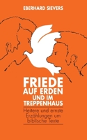 Friede auf Erden und im Treppenhaus: Heitere und ernst Erzählungen um biblische Texte 3842385048 Book Cover