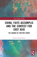 China, Faits Accomplis and the Contest for East Asia: The Shadow of Shifting Power 1032329416 Book Cover