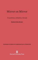 Mirror on Mirror: Translation, Imitation, Parody (Havard Studies in Comparative Literature; Vol 33) 0674731573 Book Cover