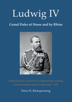 Ludwig IV, Grand Duke of Hesse and by Rhine: Gebhard Zernin's Festschrift to celebrate the unveiling of the equestrian statue in Darmstadt - 1898 3743153726 Book Cover