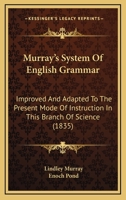 Murray's System of English Grammar: Improved and Adapted to the Present Mode of Instruction in This Branch of Science. Larger Arrangement 1018506985 Book Cover