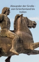 Alexander der Große - von Griechenland bis Indien (German Edition) 334794058X Book Cover