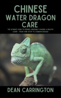 Chinese Water Dragon Care: The Ultimate Guide to Feeding, Breeding & Raising a Healthy Lizard – From Tank Setup to Common Diseases B0FGTMPXC7 Book Cover