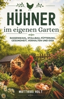 Hühner im eigenen Garten: Rassenwahl, Stallbau, Fütterung, Gesundheit, Verhalten und Eier (German Edition) B0HCJP99GB Book Cover