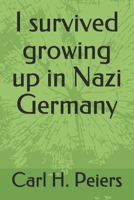 I survived growing up in Nazi Germany B095J9PBZH Book Cover