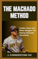 THE MACHADO METHOD: “Golden Glove and Silver Slugger: The Manny Machado Chronicles” B0CQXHLDJ9 Book Cover