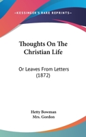 Thoughts On The Christian Life: Or Leaves From Letters 1165156458 Book Cover