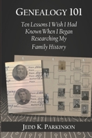 Genealogy 101: Ten Lessons I Wish I Had Known When I Began Researching My Family History 0578623099 Book Cover
