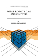 What Robots Can and Can't Be (Studies in Cognitive Systems) 0792316622 Book Cover