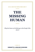 The Missing Human: Why the Future of AI Belongs to the People Who Aim It B0H7NK7JR4 Book Cover