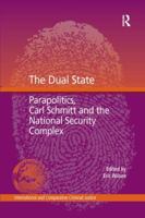 The Dual State: Parapolitics, Carl Schmitt and the National Security Complex (International and Comparative Criminal Justice) 1138273848 Book Cover