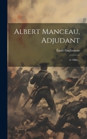 Albert Manceau, Adjudant: 2e Mille... 1021825271 Book Cover