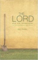 The Lord and the Landscaper: Stories to Challenge Your Walk with God 1598867431 Book Cover