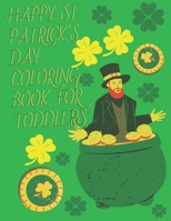 Happy ST Patrick's Day Coloring Book For Toddlers: Ages 2-8: Amazing St Patrick's Day Irish Shamrock Day Coloring Book: Happy Saint Patrick's Day Colo B08YFMZVPN Book Cover